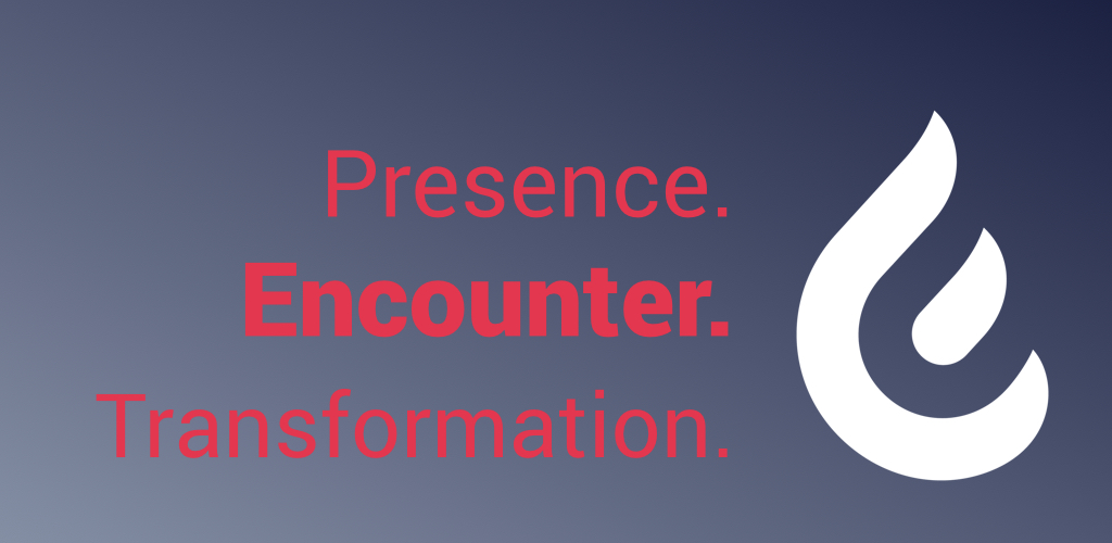 Presence. Encounter. Transformation. Part 2 of 3