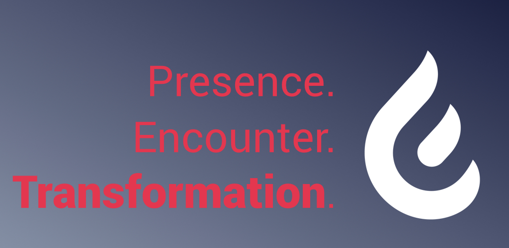 Presence. Encounter. Transformation.  Part 3 of 3